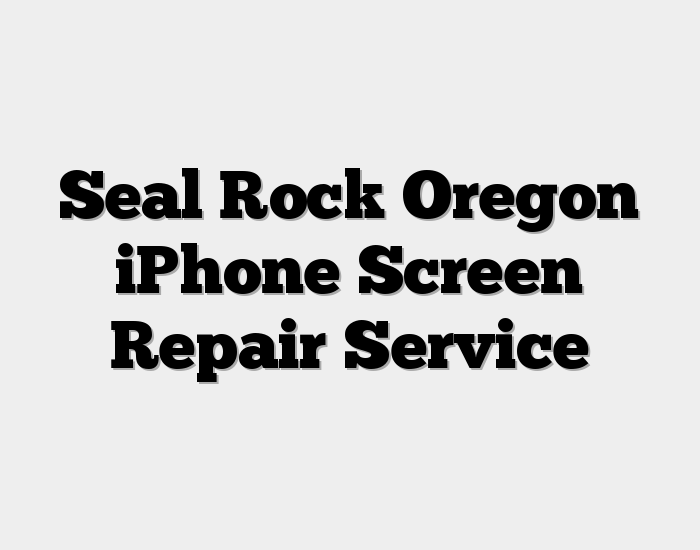 Seal Rock Oregon iPhone Screen Repair Service