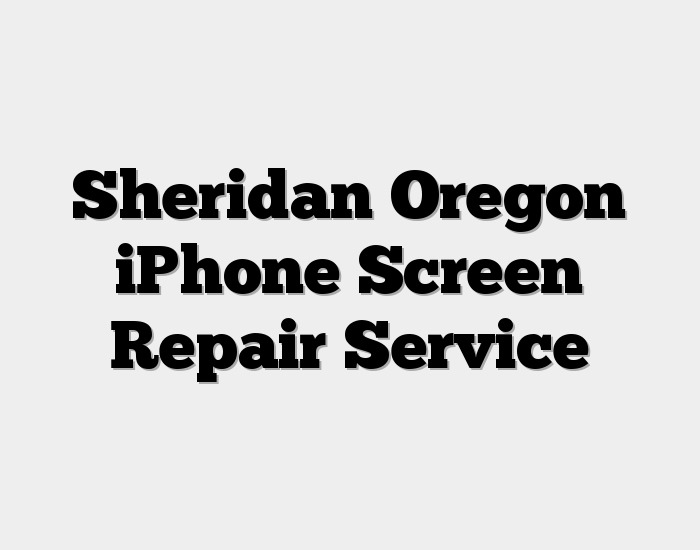 Sheridan Oregon iPhone Screen Repair Service