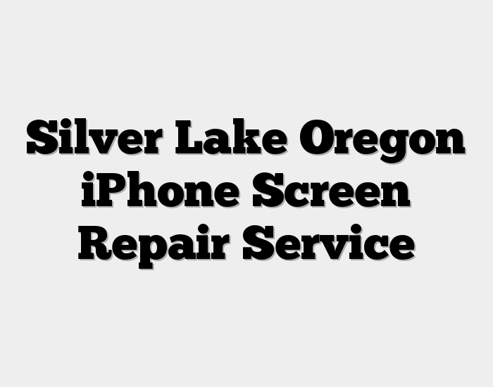 Silver Lake Oregon iPhone Screen Repair Service