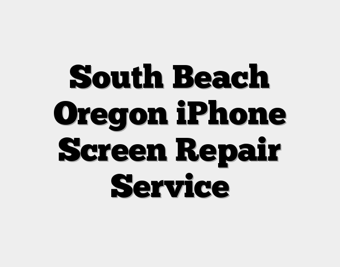 South Beach Oregon iPhone Screen Repair Service