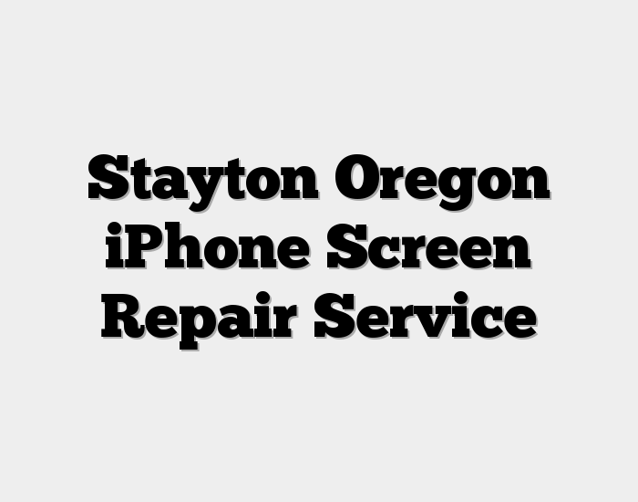 Stayton Oregon iPhone Screen Repair Service