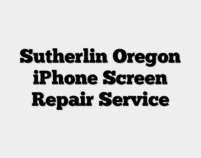 Sutherlin Oregon iPhone Screen Repair Service