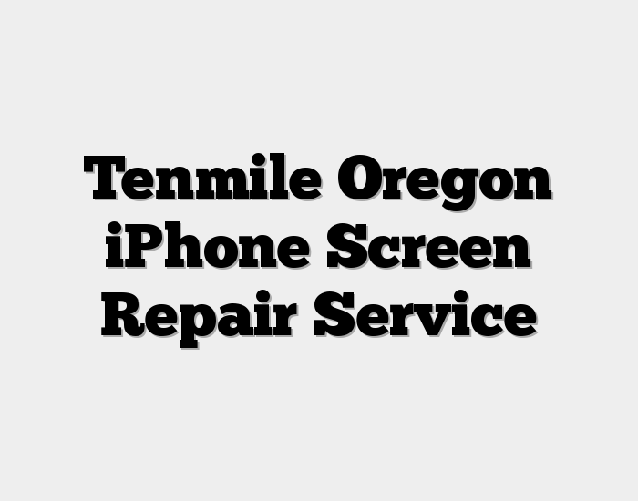 Tenmile Oregon iPhone Screen Repair Service