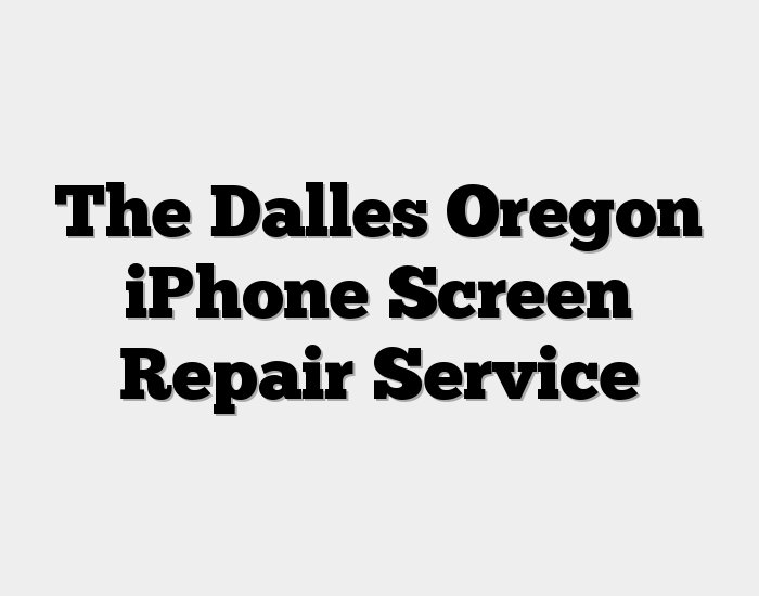 The Dalles Oregon iPhone Screen Repair Service