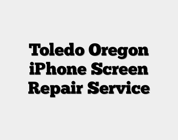 Toledo Oregon iPhone Screen Repair Service