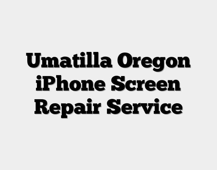 Umatilla Oregon iPhone Screen Repair Service