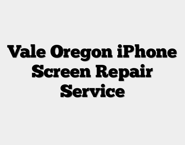 Vale Oregon iPhone Screen Repair Service