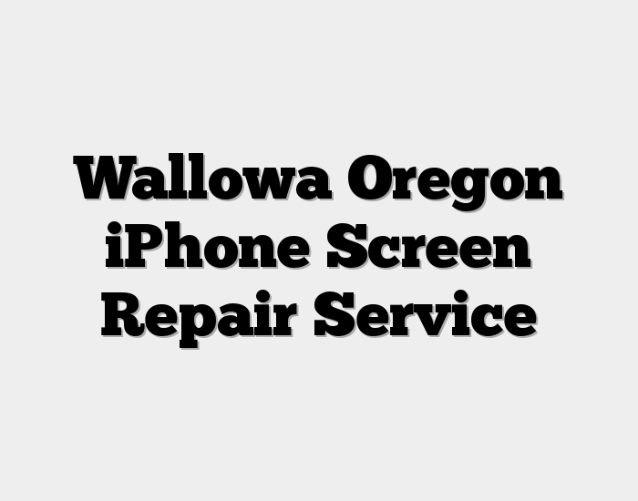 Wallowa Oregon iPhone Screen Repair Service