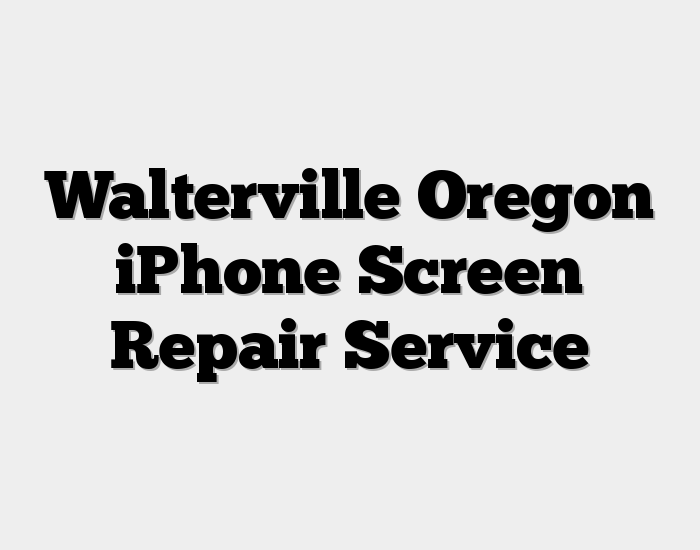 Walterville Oregon iPhone Screen Repair Service