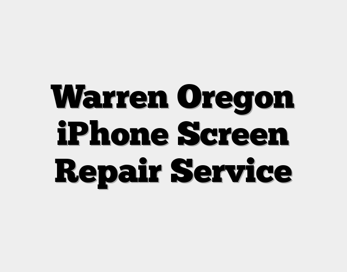 Warren Oregon iPhone Screen Repair Service