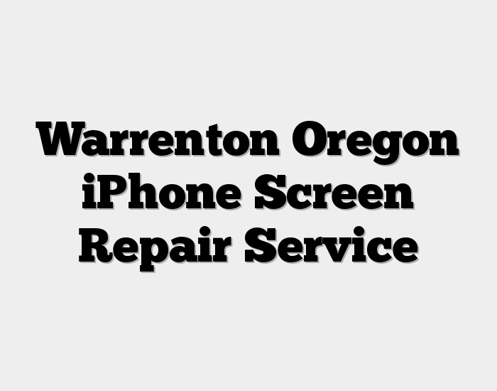 Warrenton Oregon iPhone Screen Repair Service