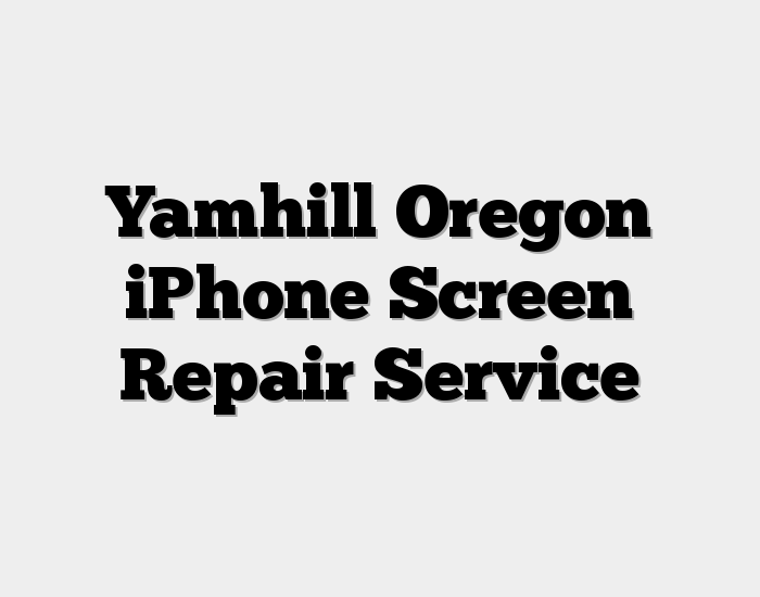 Yamhill Oregon iPhone Screen Repair Service