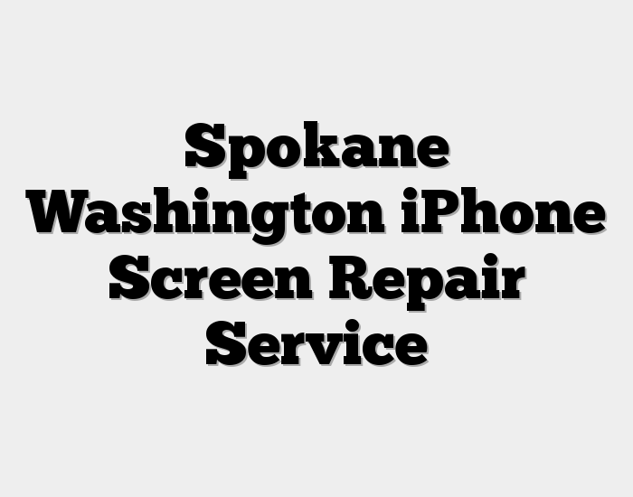 Spokane Washington iPhone Screen Repair Service